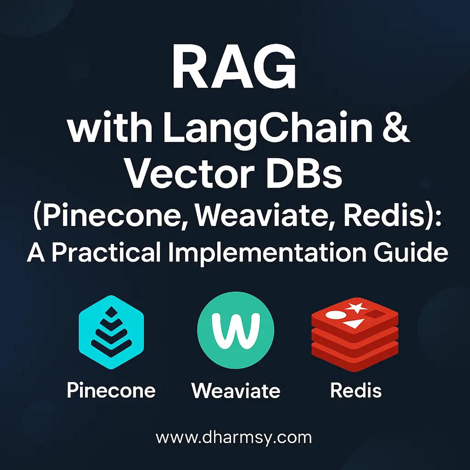 RAG (Retrieval-Augmented Generation) – Implementing RAG with LangChain & vector DBs (Pinecone, Weaviate, Redis)