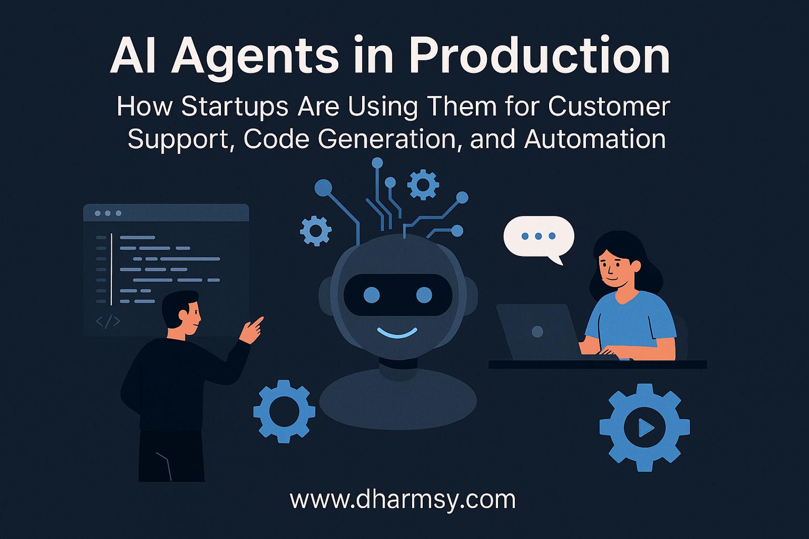 AI Agents in Production – How Startups Are Using Them for Customer Support, Code Generation, and Automation