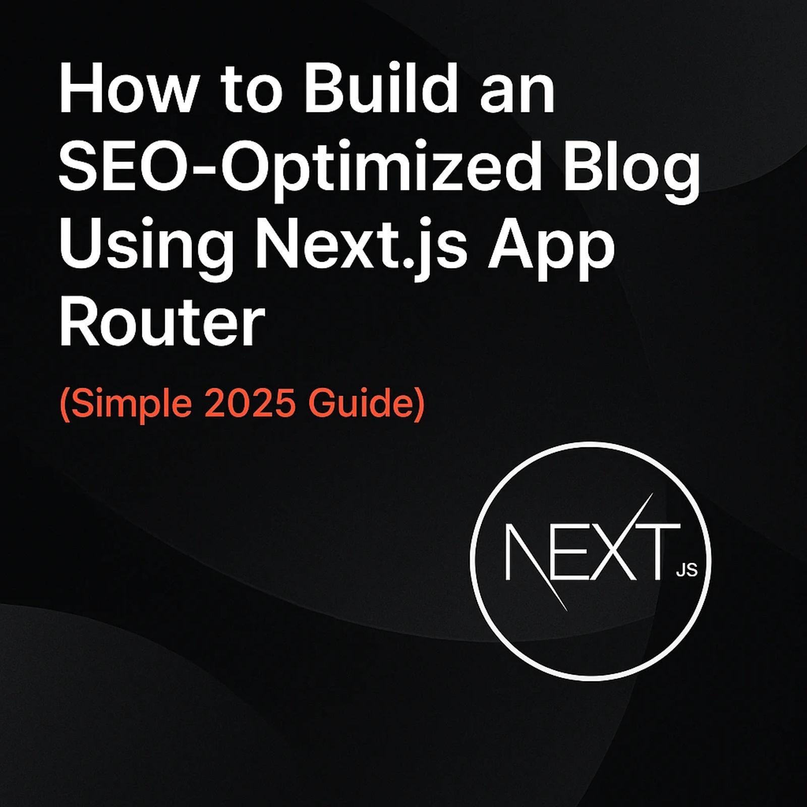 How to Build an SEO-Optimized Blog Using Next.js App Router (Explained Simply)