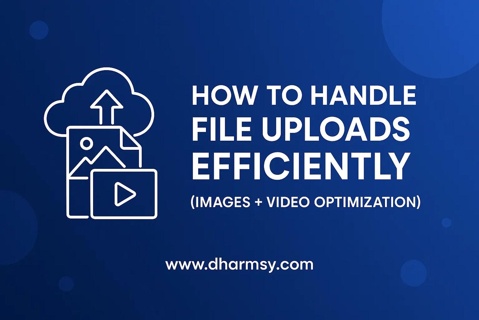 How to Handle File Uploads Efficiently