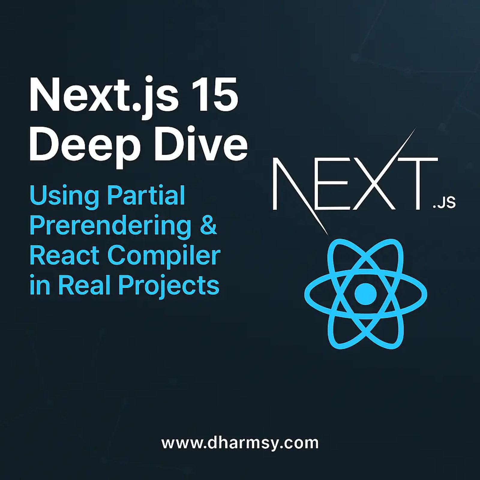 Next.js 15 Deep Dive – Using Partial Prerendering & React Compiler in Real Projects